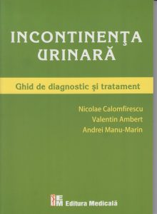 Incontinenta urinara. Editura Medicala